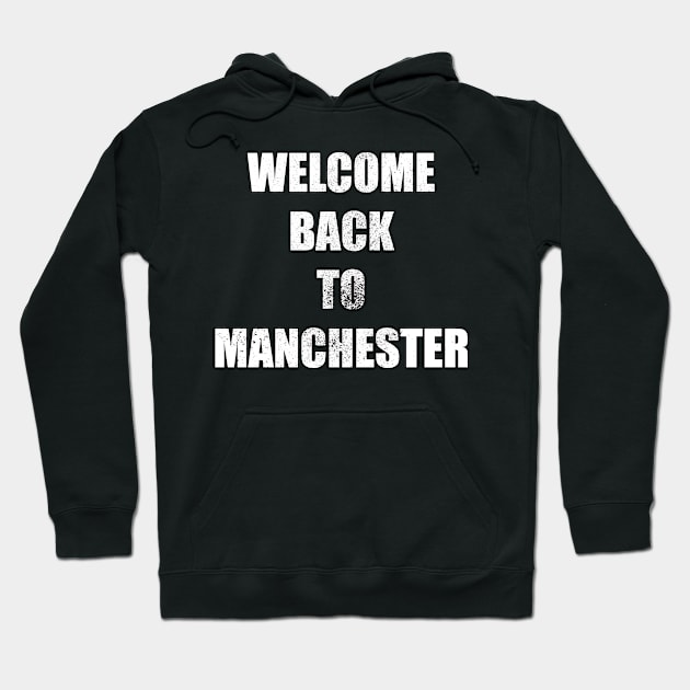 Welcome back to Manchester style 2 Hoodie by Samuelproductions19